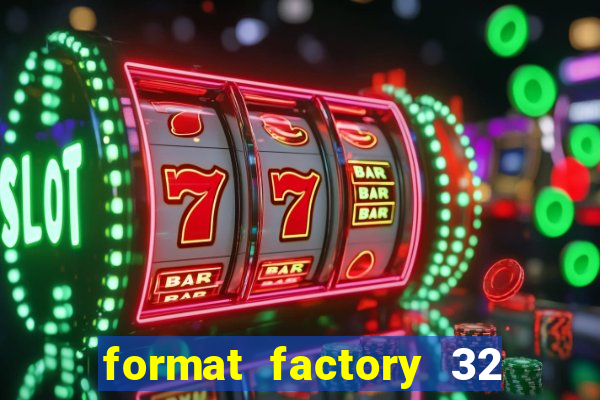 format factory 32 bits windows 7